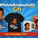 Whatutalkingboutwillis Gift