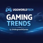 uggworldtech gaming trends by undergrowthgames