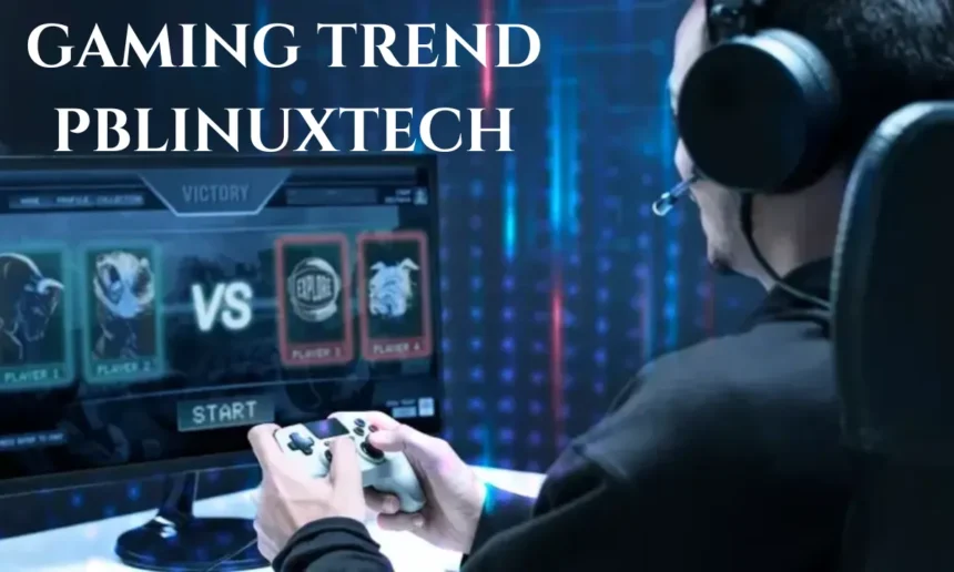 Gaming Trend PBLinuxTech