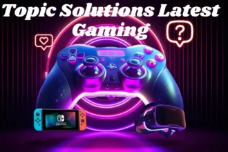 Topic Solutions Latest Gaming
